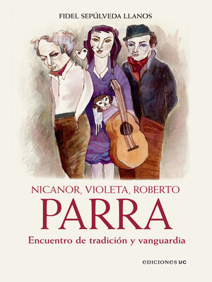 cover image of Nicanor, Violeta, Roberto Parra